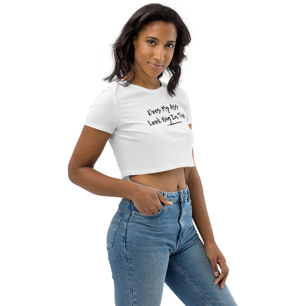 Does My Ass Look Big In This - Regular Print - Premium Organic Crop Top