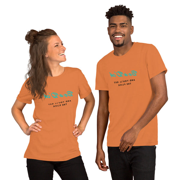 Be A D... and you will get the Flick - Short-Sleeve Unisex T-Shirt