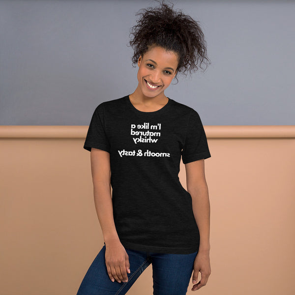 I'm Like A Matured Whisky - Smooth & Tasty - Short-Sleeve Unisex T-Shirt