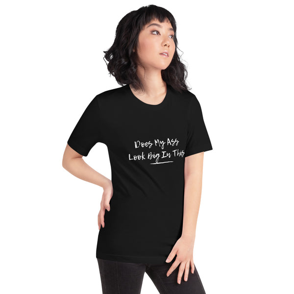 Does My Ass Look Big In This - Regular Print - Short-Sleeve Unisex T-Shirt