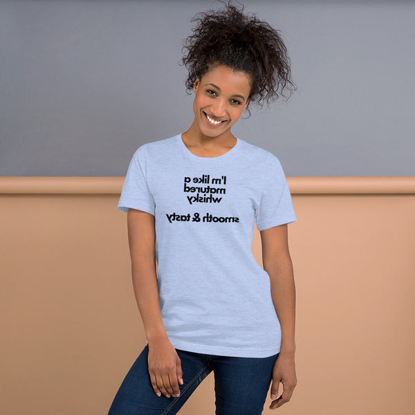 I'm Like A Matured Whisky - Smooth & Tasty - Short-Sleeve Unisex T-Shirt