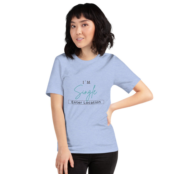 I'm Single Custom Location - Regular Print - Short-Sleeve Unisex T-Shirt