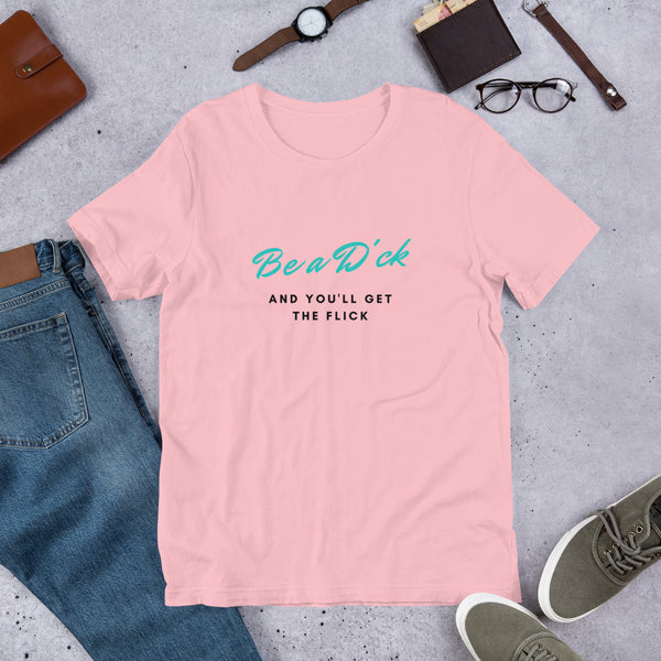 Be A D..... And You'll Get The Flick- Regular Print- Short-Sleeve Unisex T-Shirt