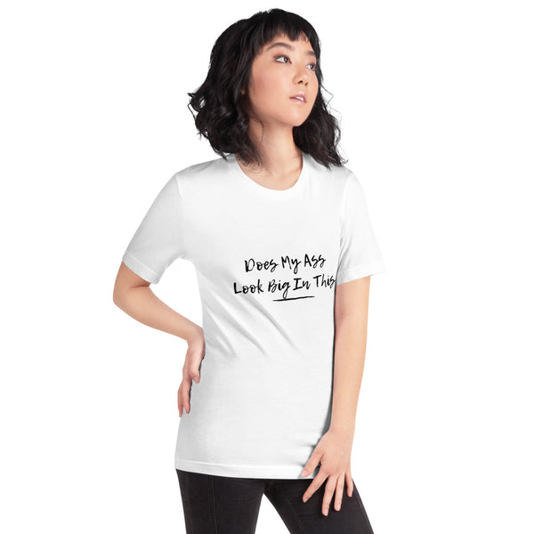 Does My Ass Look Big In This - Regular Print - Short-Sleeve Unisex T-Shirt